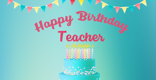 Happy Birthday Teacher | Birthday Wishes for Teacher